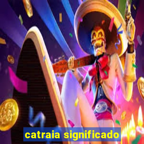 catraia significado